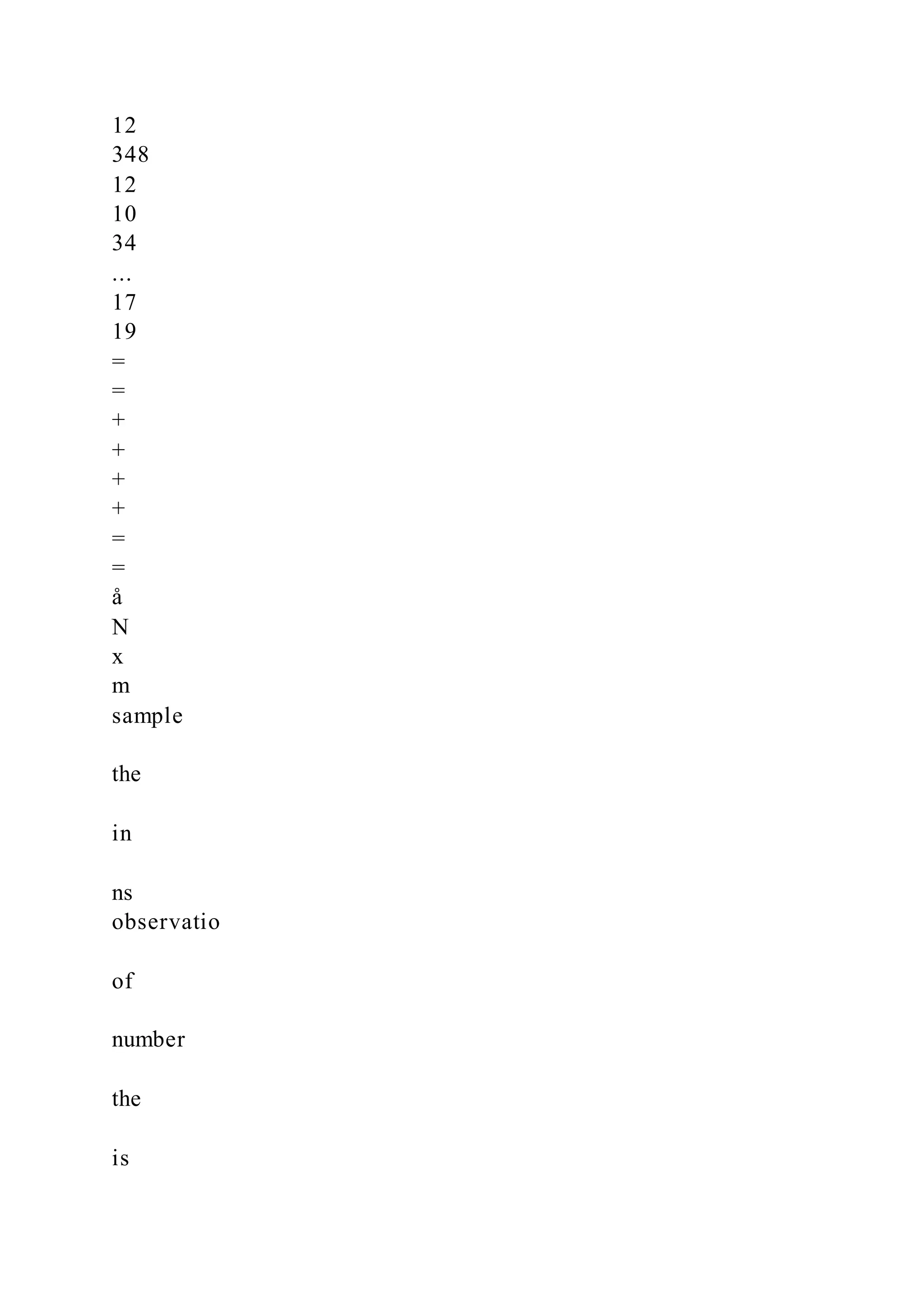 12
348
12
10
34
...
17
19
=
=
+
+
+
+
=
=
å
N
x
m
sample
the
in
ns
observatio
of
number
the
is
 