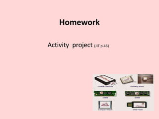 Homework
Activity project (JIT p.46)
 