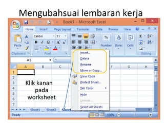 Klik kanan
pada
worksheet
Mengubahsuai lembaran kerja
 