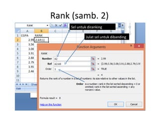 Rank (samb. 2)
Sel untuk diranking
Julat sel untuk dibanding
 