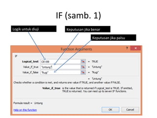 IF (samb. 1)
Logik untuk diuji Keputusan jika benar
Keputusan jika palsu
 