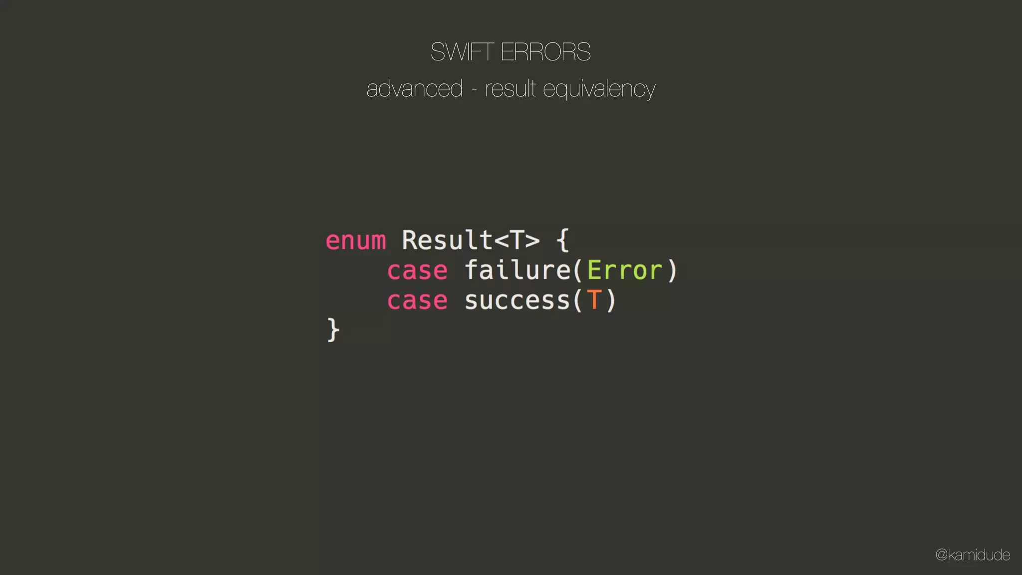 @kamidude
SWIFT ERRORS
advanced - result equivalency
 
