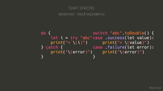 @kamidude
SWIFT ERRORS
advanced - result equivalency
 