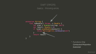 @kamidude
SWIFT ERRORS
Functions Only
Computed Properties
Subscript
basics - throwing errors
*
 