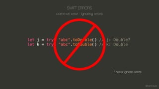 @kamidude
SWIFT ERRORS
common error - ignoring errors
* never ignore errors
 