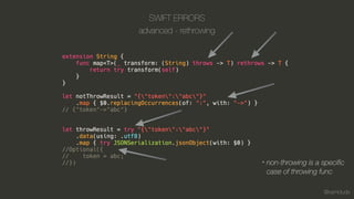@kamidude
SWIFT ERRORS
advanced - rethrowing
non-throwing is a specific  
case of throwing func
*
 