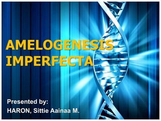AMELOGENESIS
IMPERFECTA

Presented by:
HARON, Sittie Aainaa M.
 