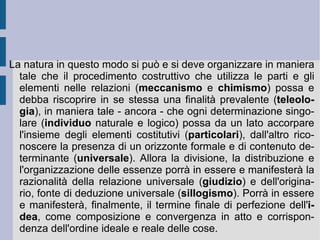 Il modo attraverso il quale la verità si auto-determina è il dispiegamento della logica stessa.  