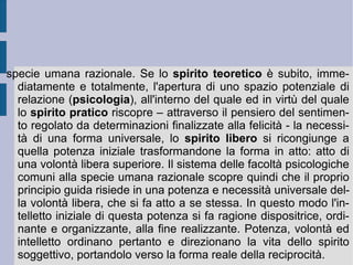 La natura nella sua immediata e totale, spontanea, potenza vitale è la negazione positiva dello spirito: è l'idea che si aliena e si pone come negazione di sé. La natura viene infatti definita da Hegel come “l'idea nella forma dell'essere altro”. Un “altro” che dovrà a sua volta essere negato, affinché lo spirito possa balzare fuori di nuovo dalla propria iniziale alienazione, con una contro-alienazione eguale ed esattamente contraria (cfr. Fichte). La reazione interiore all'orizzonte razionale dello spirito stesso qualifica e quantifica così la natura come risultato ultimo ed incompleto di un processo di esteriorizzazione, per il quale lo spirito come idea si pone fuori di sé come fuori di sé. Tutte le analisi empiriche della fisica sperimentale e meccanica dovranno quindi progressivamente mostrare il necessario accesso a relazioni di tipo finalistico e globalmente organico, per poter mostrare la necessità che ha lo spirito stesso di reimpossessarsi di sé e di rientrare nell'orizzonte di vita e di funzione della propria, separata e primaria, ragione.  