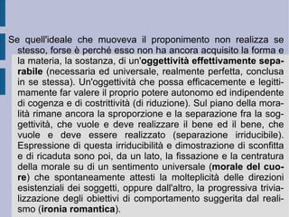 3 . La filosofia dello spirito.  Il passaggio dal pre-animato all'animato rivela la presenza necessaria dello spirito già nella natura: la tensione al superamento continuo delle condizioni e situazione materiali e formali date, il processo evolutivo ed espressivo che tale tensione sembra manifestare dimostra la presenza di un' anima separata o separabile , avente come funzione una certa finalità di scopo e di integrazione, insieme ad una relazione di possibile variazione (cfr. Schelling). Si tratta dunque di un'anima dalla doppia apertura, inferiore e superiore, come nella migliore tradizione speculativa neoplatonica (cfr. Plotino). Un'anima che dunque si costituisce come  soggetto libero  proprio per la propria aperta causalità creativa e la propria produttività di principio. Come una seconda natura in se stessa ordinata, l'anima o  spirito soggettivo  fa coerire e rende pertinenti solamente a se stesso tutti gli apporti razionali. Ben presto però scopre che tutto ciò che è razionale  