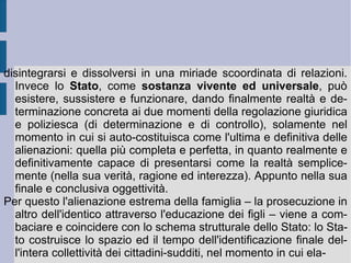 specie umana razionale. Se lo  spirito teoretico  è subito, immediatamente e totalmente, l'apertura di uno spazio potenziale di relazione ( psicologia ), all'interno del quale ed in virtù del quale lo  spirito pratico  riscopre – attraverso il pensiero del sentimento regolato da determinazioni finalizzate alla felicità - la necessità di una forma universale, lo  spirito libero  si ricongiunge a quella potenza iniziale trasformandone la forma in atto: atto di una volontà libera superiore. Il sistema delle facoltà psicologiche comuni alla specie umana razionale scopre quindi che il proprio principio guida risiede in una potenza e necessità universale della volontà libera, che si fa atto a se stessa. In questo modo l'intelletto iniziale di questa potenza si fa ragione dispositrice, ordinante e organizzante, alla fine realizzante. Potenza, volontà ed intelletto ordinano pertanto e direzionano la vita dello spirito soggettivo, portandolo verso la forma reale della reciprocità.  