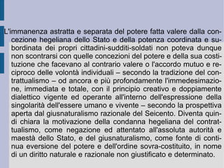 Se quell'ideale che muoveva il proponimento non realizza se stesso, forse è perché esso non ha ancora acquisito la forma e la materia, la sostanza, di un' oggettività effettivamente separabile  (necessaria ed universale, realmente perfetta, conclusa in se stessa). Un'oggettività che possa efficacemente e legittimamente far valere il proprio potere autonomo ed indipendente di cogenza e di costrittività (di riduzione). Sul piano della moralità rimane ancora la sproporzione e la separazione fra la soggettività, che vuole e deve realizzare il bene ed il bene, che vuole e deve essere realizzato (separazione irriducibile). Espressione di questa irriducibilità e dimostrazione di sconfitta e di ricaduta sono poi, da un lato, la fissazione e la centratura della morale su di un sentimento universale ( morale del cuore ) che spontaneamente attesti la molteplicità delle direzioni esistenziali dei soggetti, oppure dall'altro, la progressiva trivializzazione degli obiettivi di comportamento suggerita dal realismo ( ironia romantica ).  