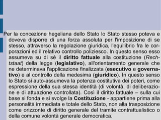 La riduzione sino alla scomparsa di quella separazione viene assicurata dall'autoaffermazione del diritto morale ad una ragione comune. Ad una ragione comune che possa auto-riconoscersi come precostituita e precostituita come predeterminazione dell'intelletto, della potenza e della volontà (sintesi). Ad una ragione comune che possa dunque essere intesa come  eticità  effettivamente separabile (individuabile, potenziabile e finalizzabile) . Ecco dunque perché l'eticità assume la forma dell' istituzione totale e reale , che necessariamente ed assolutamente deve imporsi .  