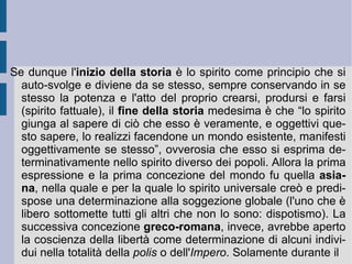 È  dunque l'ordine reale del potere dello Stato a garantire e nello stesso tempo a fondare ed inverare l'espressione di quella comune tendenza ideale del popolo, che si definisce  éthos . Il comportamento collettivo viene finalisticamente sovra-determinato dall'intervento educativo (celebrativo e rituale) dello Stato (cfr. la tradizione greco-romana e cristiana). In una concezione simile – e per quanto già detto in precedenza a proposito del necessario rapporto che unisce l'attività delle corporazioni e  