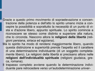 6. La filosofia della storia. Lo Stato hegeliano era dunque nella sua struttura oggettiva lo strumento attraverso il quale lo spirito divino – il  soggetto assoluto  - entrava e si impossessava del mondo, nella sua verità e realtà razionale. Era e doveva essere il luogo elevato e profondo nel quale la stessa volontà determinante divina – il suo intelletto e la sua stessa potenza – dovevano e potevano esplicarsi, svilupparsi e finalizzarsi. Dovevano e potevano irradicarsi e fondare – al di là della propria caduta naturale ed apparentemente dispersa e contingente – la propria risalita e ripresa. Questo movimento di ricircolo su se stesso dello spirito costituiva dunque la necessità di un richiamo per una specie di orizzonte provvidenziale, in relazione al quale ogni determinazione storica, concreta e reale, singolare o particolare, poteva trovare la propria giustificazione alienata. Tutto ciò che inferiormente poteva apparire come disperso, soggetto ad una fatale distruzione e ad una ine-  