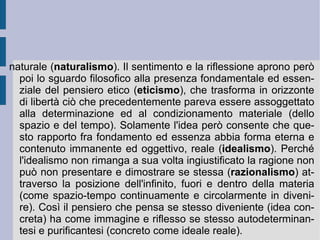Medioevo le tribù  germaniche ,  trasformate dallo spirito del cristianesimo, avrebbero reso come caratteristica fondamentale dello spirito dell'uomo nel mondo la libertà in generale. Infatti “sostanza dello spirito è la libertà.” ( Lezioni sulla filosofia della storia , 1837) In questo modo lo spirito riesce alla fine a riprendere se stesso e a rientrare in se stesso, dunque in possesso di se stesso, considerandosi come un valore per sé.  Se quindi gli spiriti dei popoli che si susseguono nella storia realizzano progressivamente come  mezzi  il cammino dello spirito stesso verso la riconquista piena della propria assoluta libertà, gli  strumenti  grazie ai quali questi mezzi possono procedere verso tale realizzazione si costituiscono attraverso l'immedesimazione sostenuta dalle passioni razionali e dagli ideali dei singoli individui, in particolar modo dei singoli individui eccezionali: gli  eroi , che fissano a sé l'opera del popolo stesso.  
