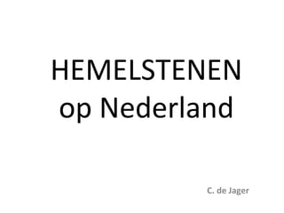 HEMELSTENEN
op Nederland
C. de Jager
 