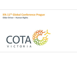 IFA 11th Global Conference Prague
Older Driver – Human Rights
 