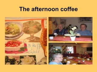 The afternoon coffee
 