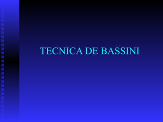 TECNICA DE BASSINI 