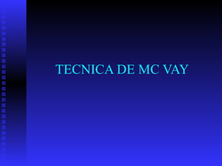 TECNICA DE MC VAY 