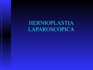 HERNIOPLASTIA LAPAROSCOPICA 
