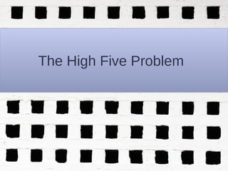 The High Five Problem
 