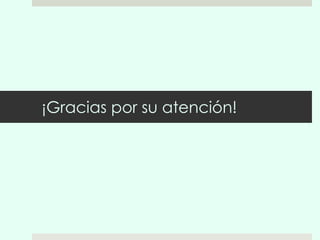 ¡Gracias por su atención! 