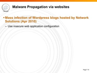 Malware Propagation via websites Mass infection of Wordpress blogs hosted by Network Solutions (Apr 2010) Use insecure web application configuration 