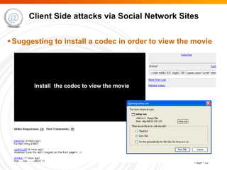 Client Side attacks via Social Network Sites Suggesting to install a codec in order to view the movie Install  the codec to view the movie 