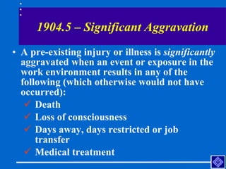 1904.5 – Significant Aggravation <ul><li>A pre-existing injury or illness is  significantly  aggravated when an event or e...