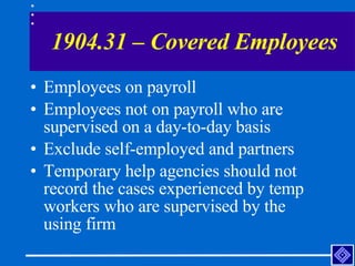 1904.31 – Covered Employees <ul><li>Employees on payroll </li></ul><ul><li>Employees not on payroll who are supervised on ...