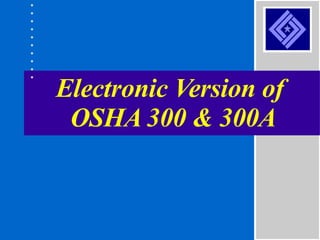 Electronic Version of  OSHA 300 & 300A 