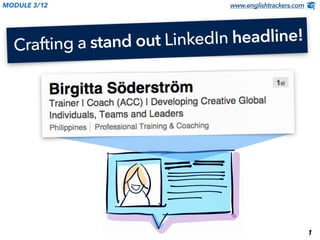 www.englishtrackers.comMODULE 3/12
1
Crafting a stand out LinkedIn headline!
 