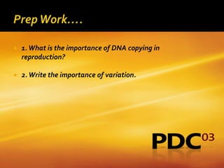    1. What is the importance of DNA copying in
    reproduction?

   2. Write the importance of variation.
 