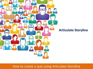 Articulate Storyline




How to create a quiz using Articulate Storyline
 