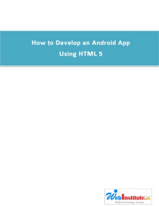 How to Develop an Android App
Using HTML 5

 