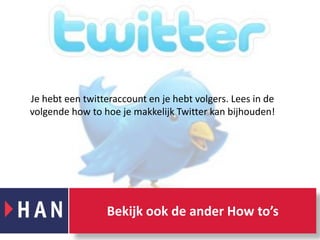 Je hebt een twitteraccounten je hebt volgers. Lees in de volgende how to hoe je makkelijk Twitter kan bijhouden! Bekijk ook de ander Howto’s