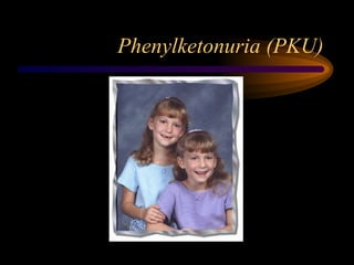 Phenylketonuria (PKU)
 