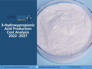 Copyright © 2015 International Market Analysis Research & Consulting (IMARC). All Rights Reserved
https://www.syndicatedanalytics.com sales@syndicatedanalytics.com +1-213-316-7435
3-Hydroxypropionic
Acid Production
Cost Analysis
2022 -2027
 