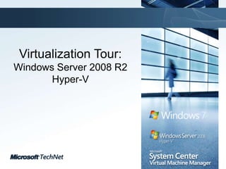 Virtualization Tour:Windows Server 2008 R2Hyper-V 
