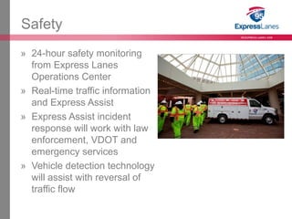 Safety 
» 24-hour safety monitoring 
from Express Lanes 
Operations Center 
» Real-time traffic information 
and Express A...