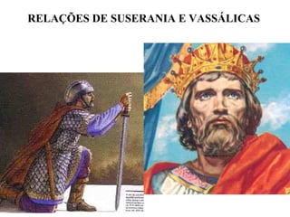RELAÇÕES DE SUSERANIA E VASSÁLICAS 