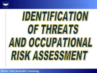 IDENTIFICATION  OF THREATS  AND OCCUPATIONAL  RISK ASSESSMENT  