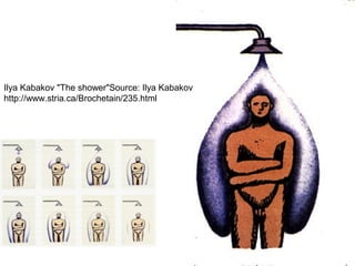 Ilya Kabakov "The shower"Source: Ilya Kabakov
http://www.stria.ca/Brochetain/235.html
 