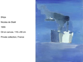 Ships
Nicolas de Staël
1955
Oil on canvas. 116 x 89 cm
Private collection, France
 