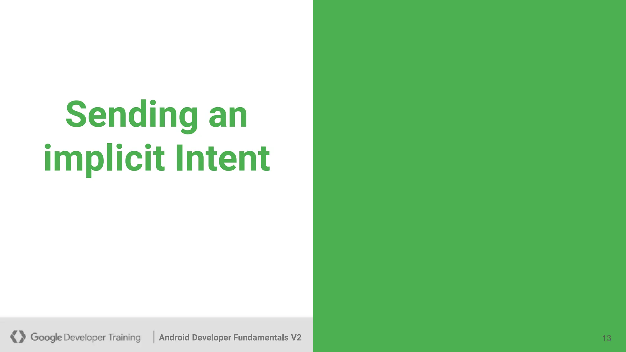 Android Developer Fundamentals V2
Sending an
implicit Intent
13
 