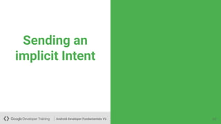 Android Developer Fundamentals V2
Sending an
implicit Intent
13
 