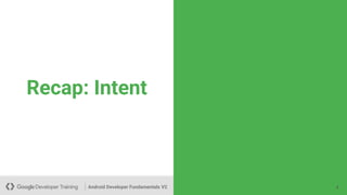 Android Developer Fundamentals V2
Recap: Intent
4
 