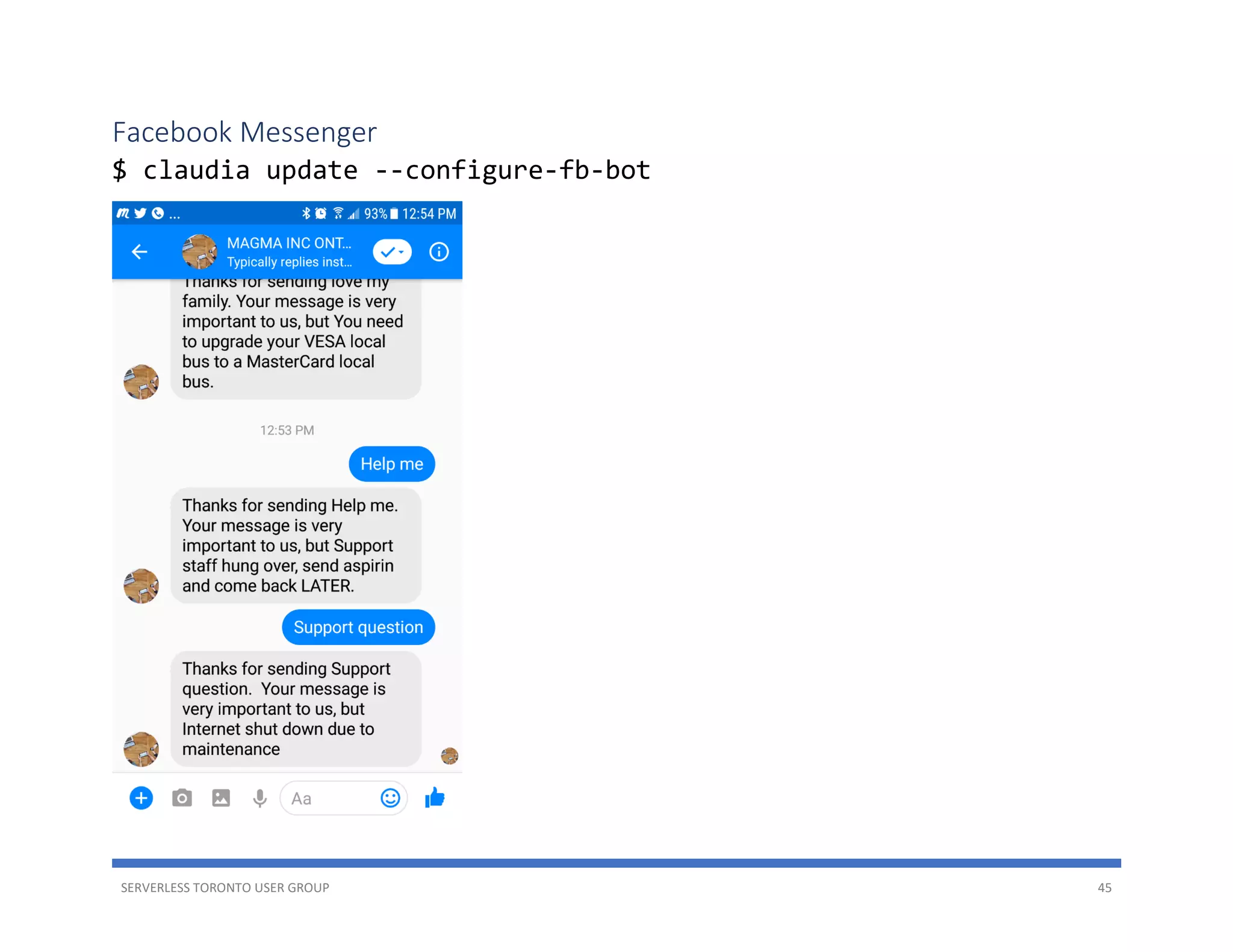 SERVERLESS TORONTO USER GROUP 45
Facebook Messenger
$ claudia update --configure-fb-bot
 